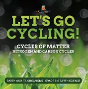 Let's Go Cycling! Cycles of Matter | Nitrogen and Carbon Cycles | Earth and its Organisms | Grade 6-8 Earth Science